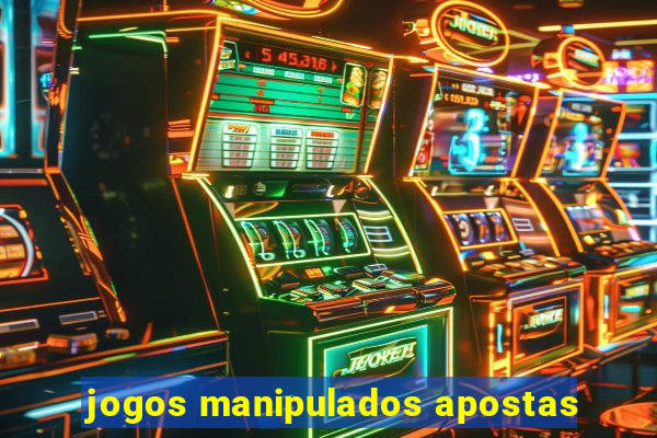 jogos manipulados apostas